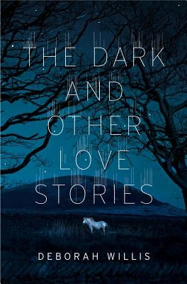 The Dark and Other Love Stories by Willis, Deborah
