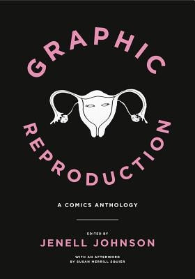 Graphic Reproduction: A Comics Anthology by Johnson, Jenell