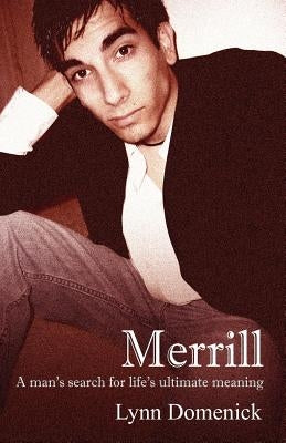 Merrill: A man's search for life's ultimate meaning by Domenick, Lynn