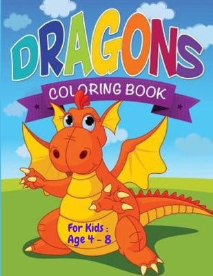 Dragon's Coloring Book For kids: Age 4 - 8: Dazzling Dragon Designs to Color (Kids Coloring Books) by Arts, Loujayne