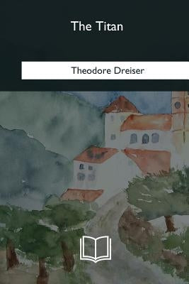 The Titan by Dreiser, Theodore