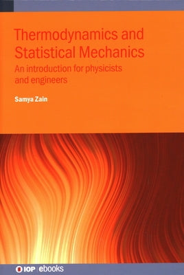Thermodynamics and Statistical Mechanics: An introduction for physicists and engineers by Zain, Samya