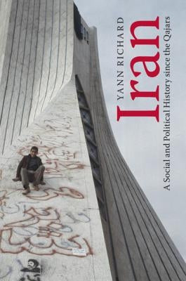 Iran: A Social and Political History Since the Qajars by Richard, Yann