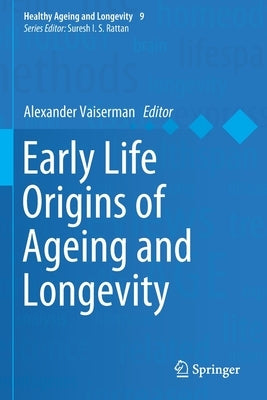 Early Life Origins of Ageing and Longevity by Vaiserman, Alexander