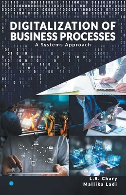 DIGITALIZATION OF BUSINESS PROCESSES - A Systems Approach. by Chary, L. R.