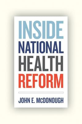 Inside National Health Reform: Volume 22 by McDonough, John E.