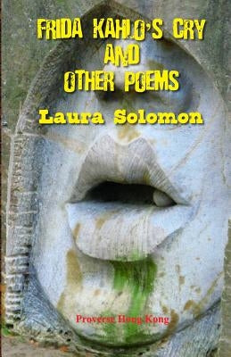 Frida Kahlo's Cry and other poems by Solomon, Laura