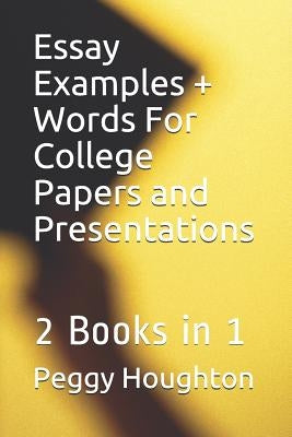 Essay Examples + Words For College Papers and Presentations: 2 Books in 1 by Houghton, Timothy J.