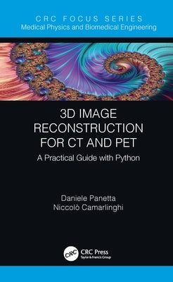 3D Image Reconstruction for CT and PET: A Practical Guide with Python by Panetta, Daniele