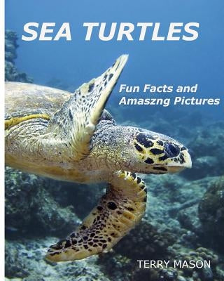Sea Turtles: : Fun Facts and Amazing Pictures by Mason, Terry