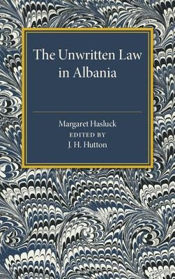 The Unwritten Law in Albania by Hasluck, Margaret