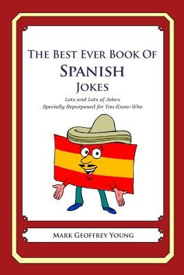 The Best Ever Book of Spanish Jokes: Lots and Lots of Jokes Specially Repurposed for You-Know-Who by Young, Mark Geoffrey