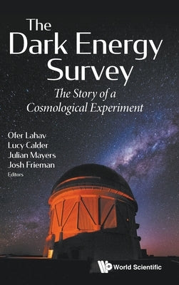 Dark Energy Survey, The: The Story of a Cosmological Experiment by Lahav, Ofer