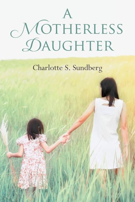 A Motherless Daughter by Sundberg, Charlotte S.