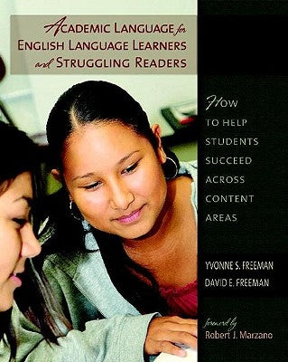Academic Language for English Language Learners and Struggling Readers: How to Help Students Succeed Across Content Areas by Freeman, Yvonne S.