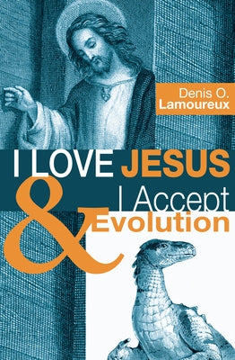 I Love Jesus & I Accept Evolution by Lamoureux, Denis O.