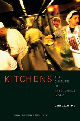 Kitchens: The Culture of Restaurant Work by Fine, Gary Alan