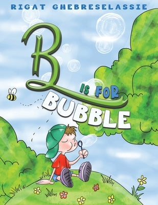 B Is for Bubble by Ghebreselassie, Rigat