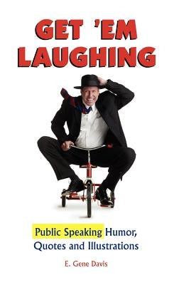 Get 'em Laughing: Public Speaking Humor, Quotes and Illustrations by Davis, E. Gene