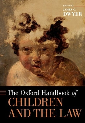 The Oxford Handbook of Children and the Law by Dwyer, James G.