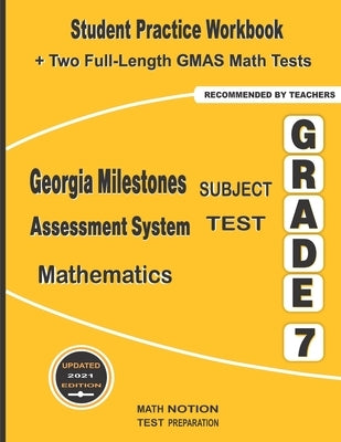 Georgia Milestones Assessment System Subject Test Mathematics Grade 7: Student Practice Workbook + Two Full-Length GMAS Math Tests by Math Notion