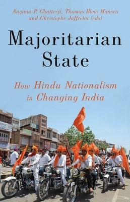 Majoritarian State: How Hindu Nationalism Is Changing India by Chatterji, Angana P.