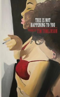 This Is Not Happening to You by Tomlinson, Tim