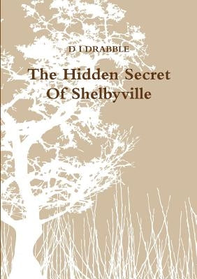 The Hidden Secret Of Shelbyville by Drabble, D. I.