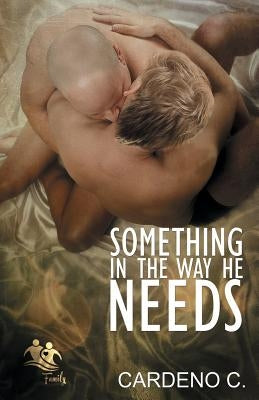 Something in the Way He Needs by C, Cardeno