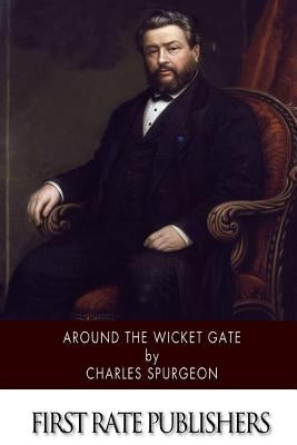 Around the Wicket Gate by Spurgeon, Charles