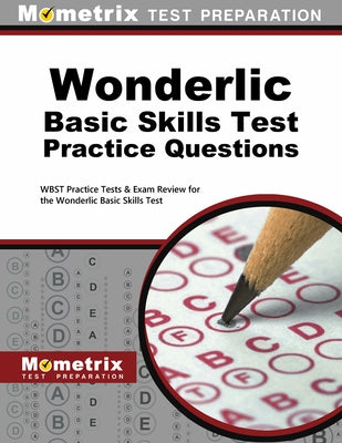 Wonderlic Basic Skills Test Practice Questions: WBST Practice Tests & Exam Review for the Wonderlic Basic Skills Test by Wonderlic, Exam Secrets Test Prep Staff