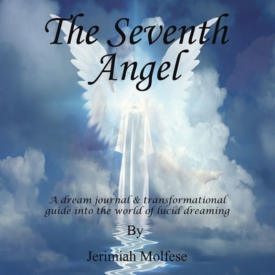 The Seventh Angel: A Dream Journal & Transformational Guide into the World of Lucid Dreaming by Molfese, Jerimiah
