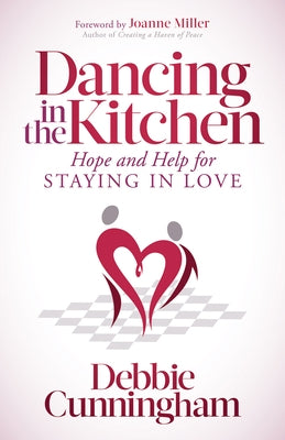 Dancing in the Kitchen: Hope and Help for Staying in Love by Cunningham, Debbie