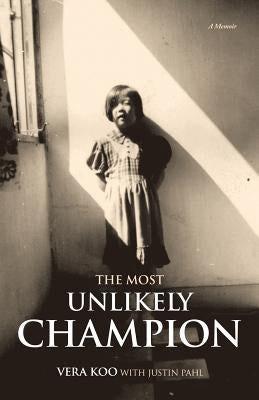 The Most Unlikely Champion: A Memoir by Koo, Vera