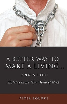 A Better Way to Make a Living...and a Life by Bourke, Peter