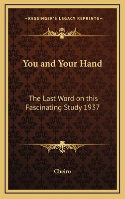 You and Your Hand: The Last Word on This Fascinating Study 1937 by Cheiro