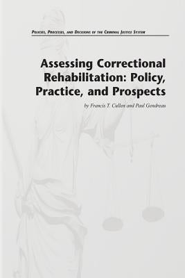 Assessing Correctional Rehabilitation: Policy, Practice, and Prospects by Gendreau, Paul