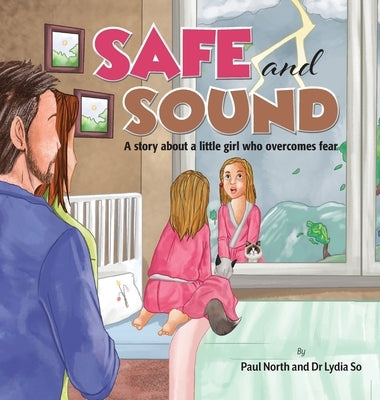 Safe and Sound.: A story about a little girl who overcomes fear. by North, Paul