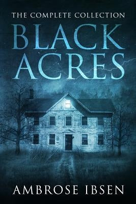 Black Acres: The Complete Collection by Ibsen, Ambrose