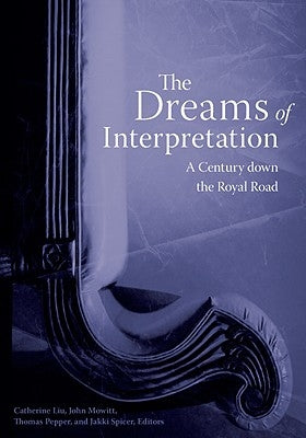 The Dreams of Interpretation: A Century Down the Royal Road by Liu, Catherine