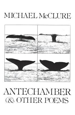 Antechamber: And Other Poems by McClure, Michael