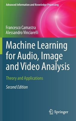 Machine Learning for Audio, Image and Video Analysis: Theory and Applications by Camastra, Francesco