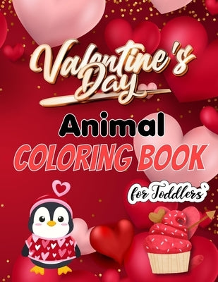 Valentine's Day Animal Coloring Book for Toddlers: The Cute and Funny Valentine's Day Coloring Books for Candy Hearts Boys and Girls Adults Stuffed An by Publishers, Nevergiveup