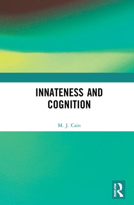 Innateness and Cognition by Cain, M. J.