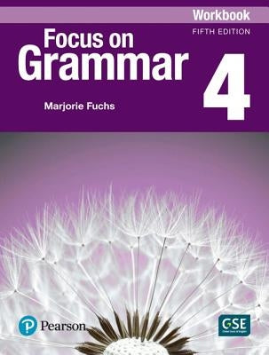 Focus on Grammar 4 Workbook by Fuchs, Marjorie
