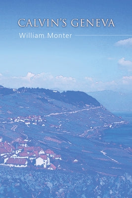 Calvin's Geneva by Monter, William