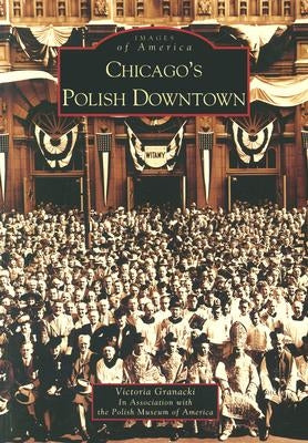 Chicago's Polish Downtown by Granacki, Victoria
