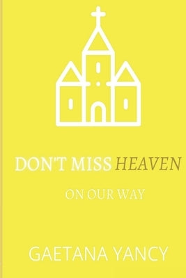 Don't Miss Heaven by Albright-Yancy, Gaetana D.