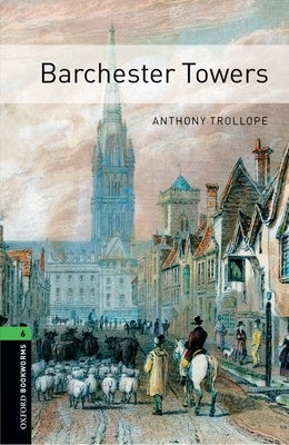 Oxford Bookworms Library: Barchester Towers: Level 6: 2,500 Word Vocabulary by Trollope, Anthony
