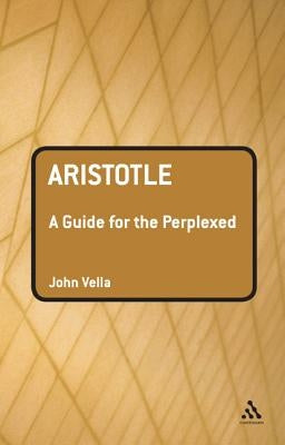 Aristotle: A Guide for the Perplexed by Vella, John